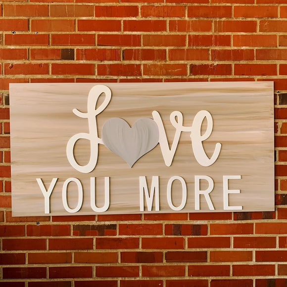 Love You More, Home Sign Choose your colors,  Customizable,  Home Decor