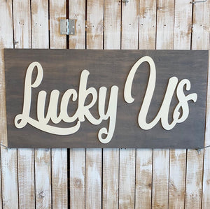 Lucky Us Sign, Choose your colors,  Customizable,  Home Decor