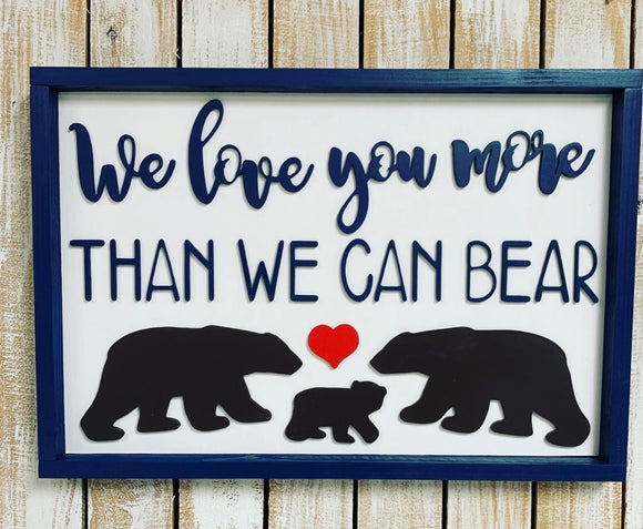 We Love You More Than We Can Bear 16”x 24” Framed Wood Sign, Nursery